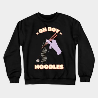 oh boy i love noodles Crewneck Sweatshirt
